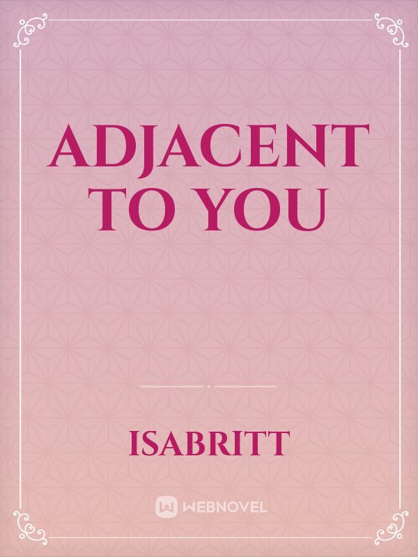 Adjacent to You