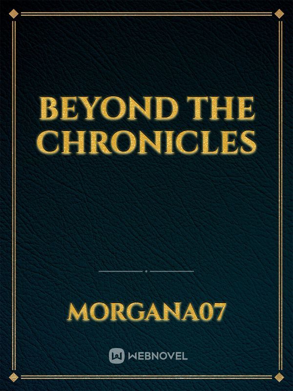 Beyond the Chronicles