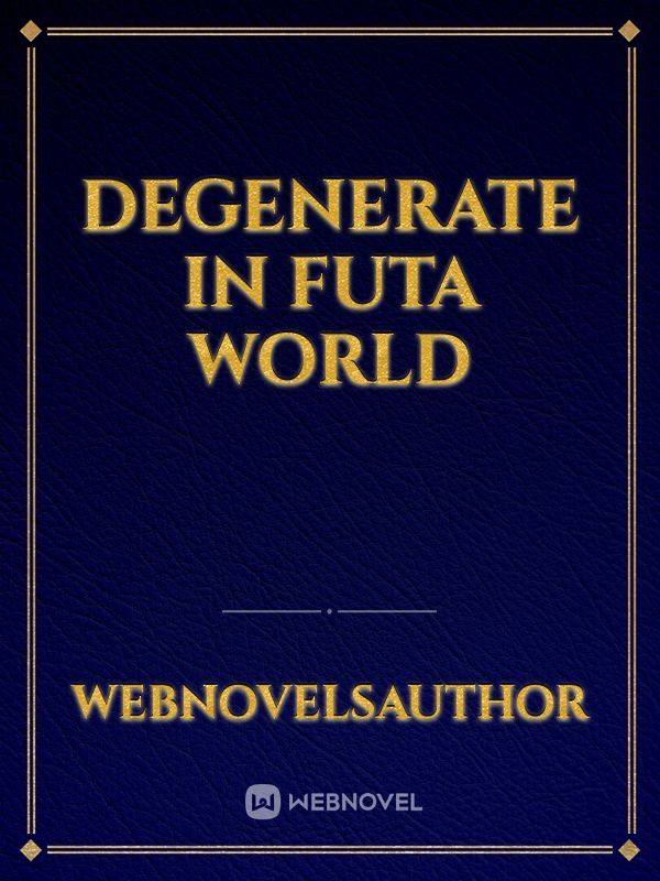 degenerate in futa world