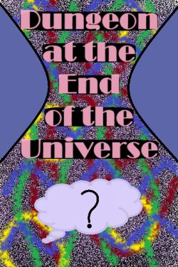 Dungeon at the End of the Universe