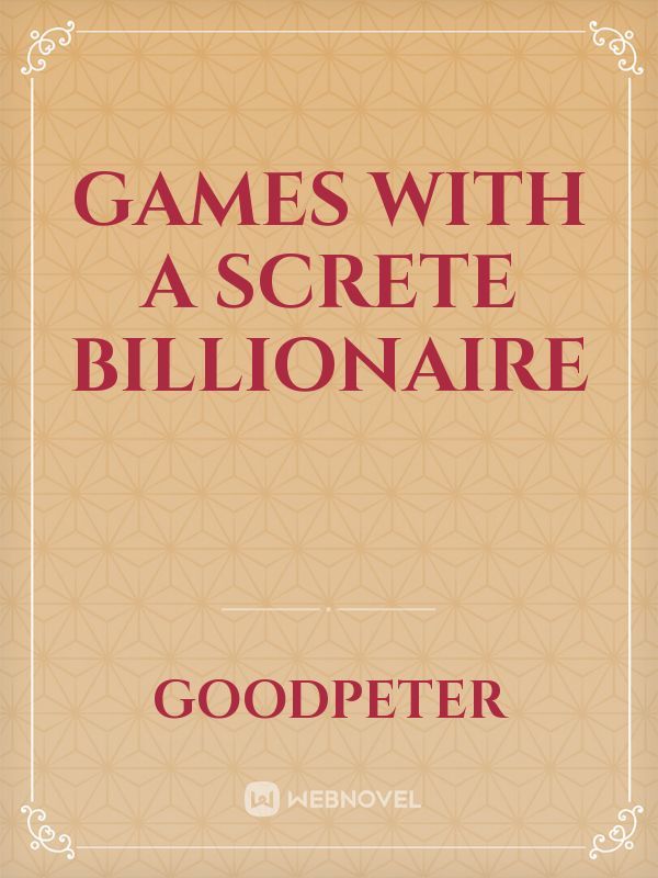 Games with a screte Billionaire