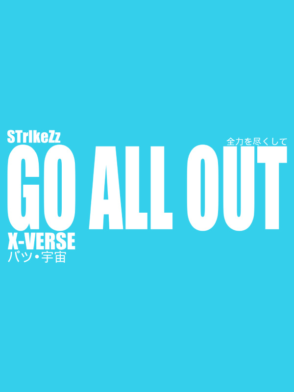 GO. ALL. OUT. X-VERSE