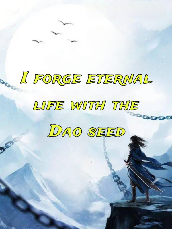 I forge eternal life with the Dao seed