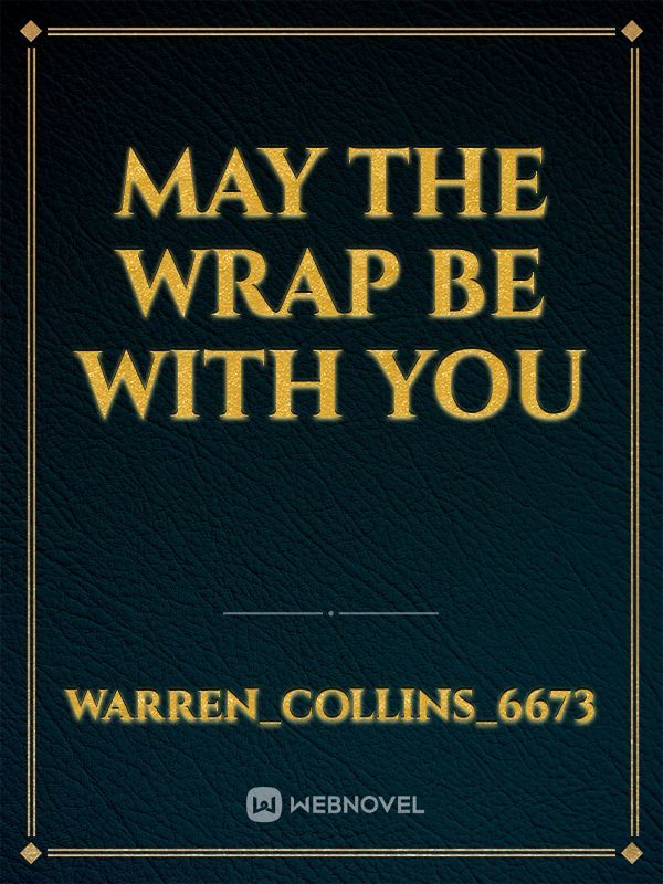 may the wrap be with you