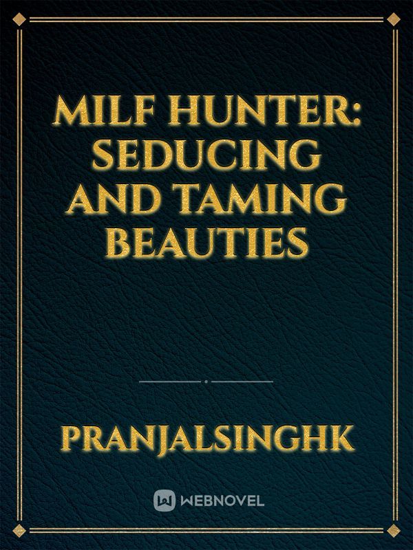 Milf Hunter: Seducing And Taming Beauties