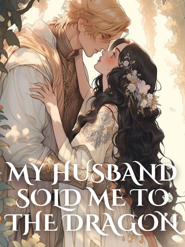 My Husband Sold Me To The Dragon