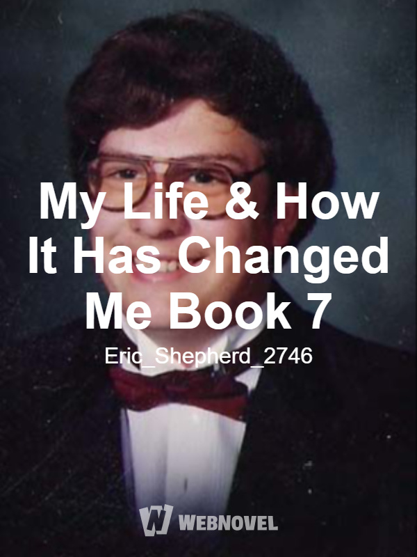 My Life & How It Has Changed Me Book 7