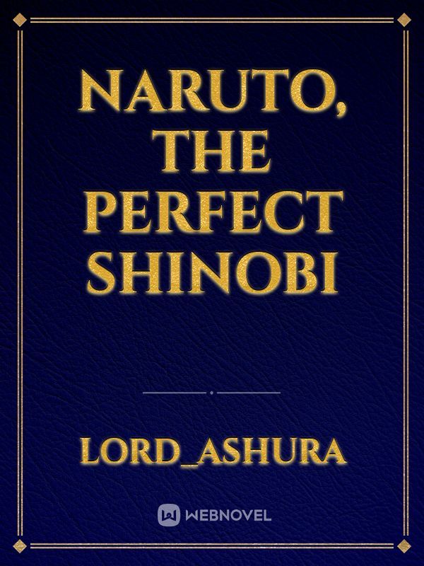 Naruto, The Perfect Shinobi