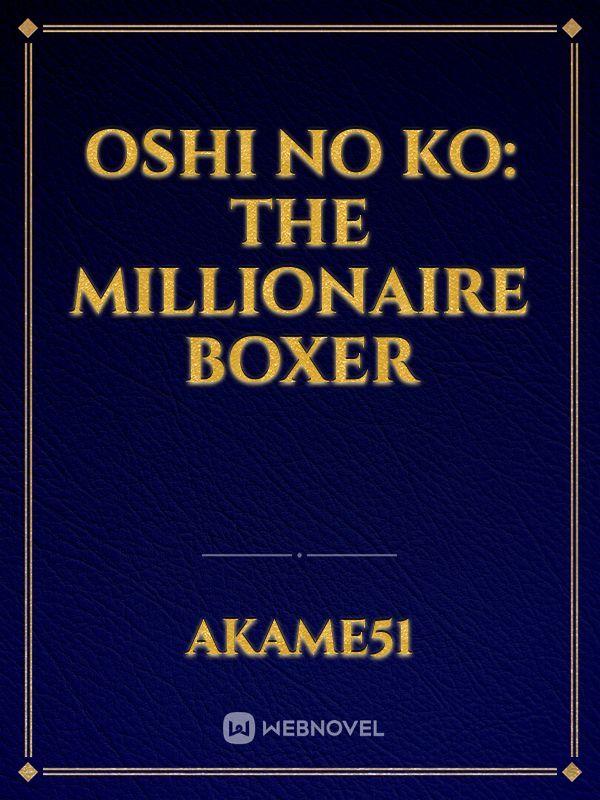 Oshi No Ko: The Millionaire Boxer