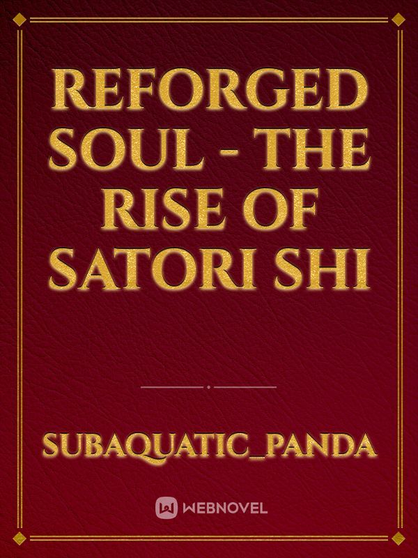 Reforged Soul - The Rise of Satori Shi