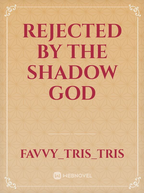 Rejected by the shadow god