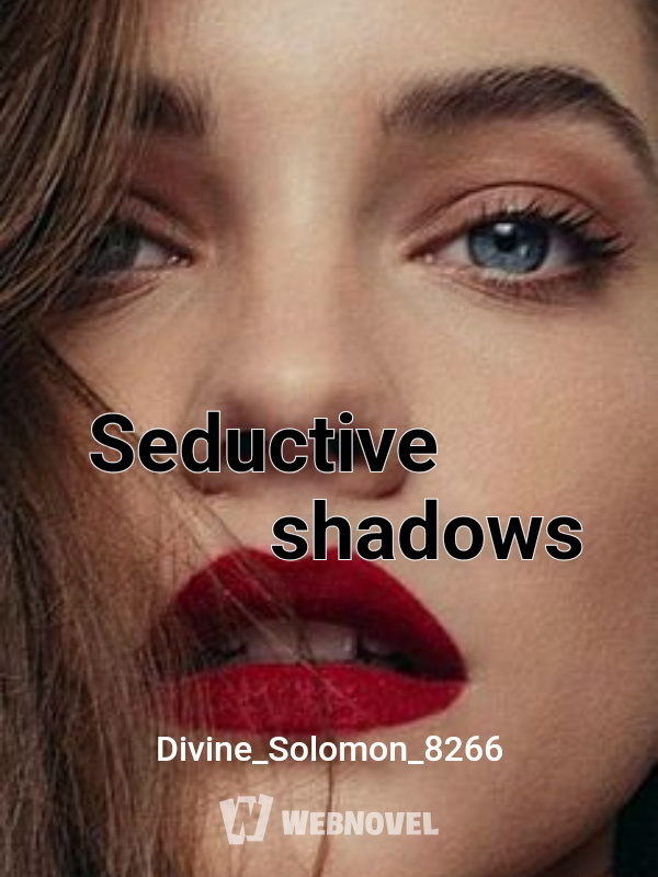 Seductive shadows