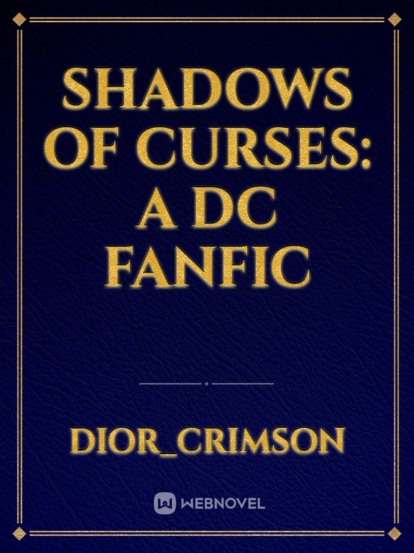 SHADOWS OF CURSES: A DC FANFIC