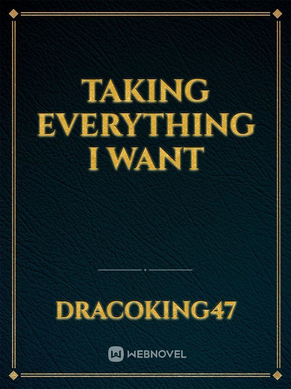 Taking Everything I Want