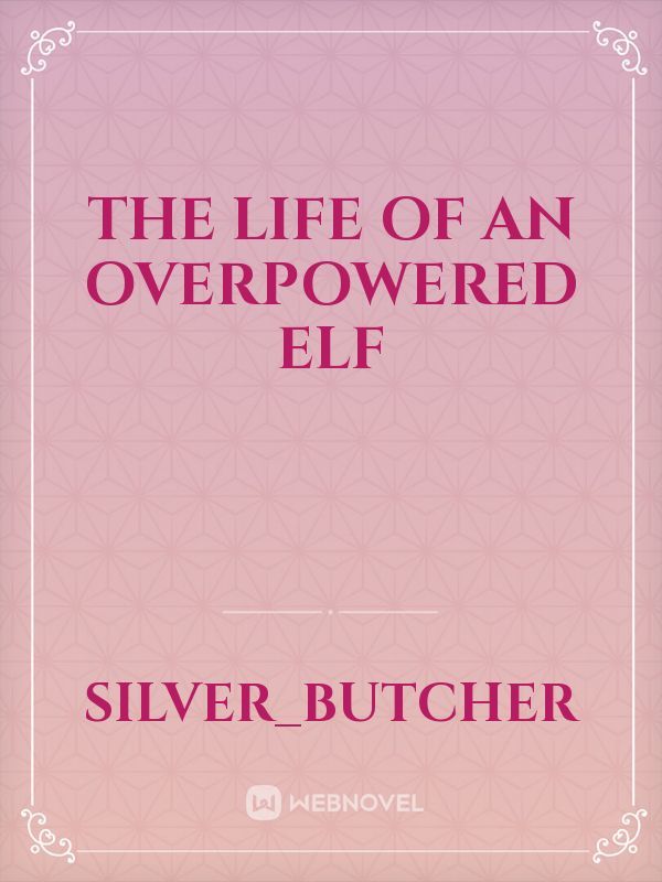 The Life of an Overpowered Elf