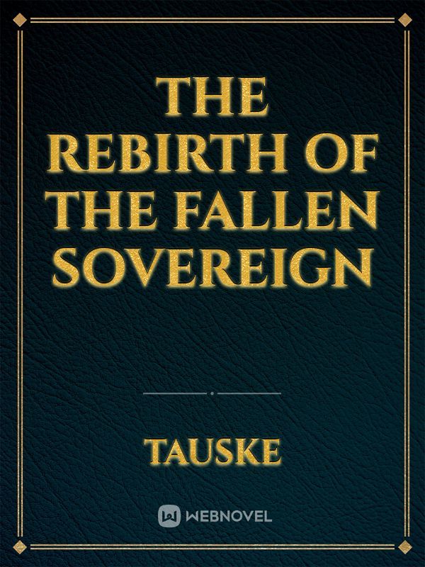 The Rebirth of the Fallen Sovereign