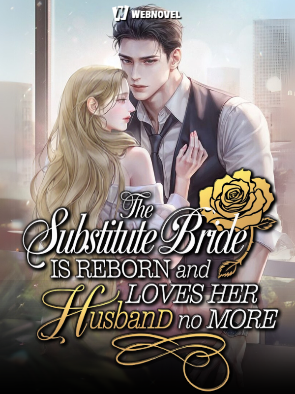 The Substitute Bride Is Reborn and Loves Her Husband No more