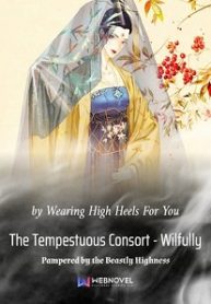 The Tempestuous Consort – Wilfully Pampered by the Beastly Highness