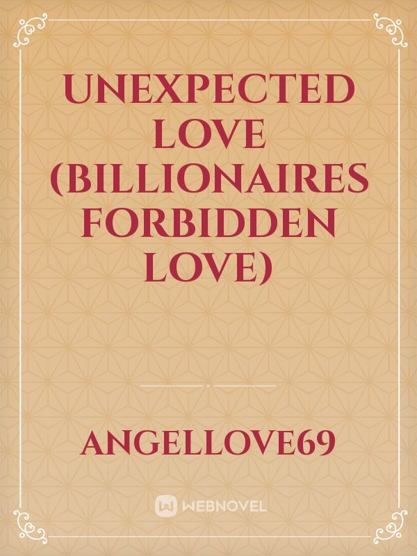 Unexpected love (billionaires forbidden love)