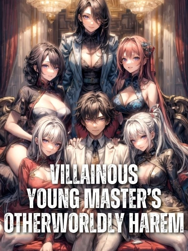 Villainous Young Master's Otherworldly Harem