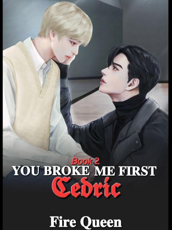 YOU BROKE ME FIRST: Cedric