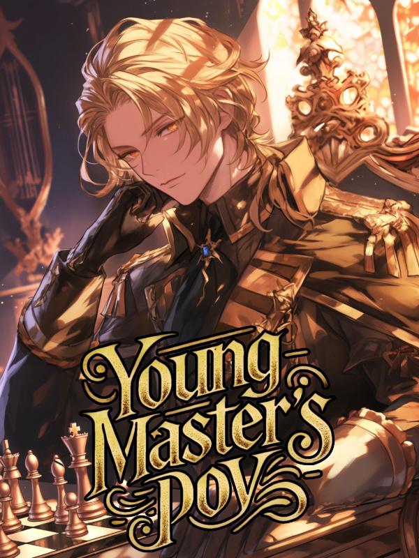 Young Master's PoV: Woke Up As A Villain In A Game One Day