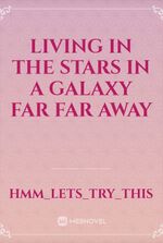 Living in The Stars in a Galaxy Far Far Away