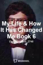 My Life & How It Has Changed Me Book 6