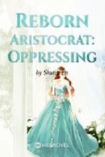 Reborn Aristocrat: Oppressing