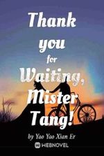 Thank you for Waiting, Mister Tang!