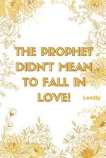 The Prophet Didn’t Mean to Fall in Love! [BL]