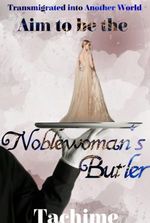 Transmigrated Into Another World: Aim to be the Noblewoman’s Butler