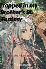 Trapped in my Brother’s BL Fantasy