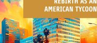 Rebirth as an American Tycoon